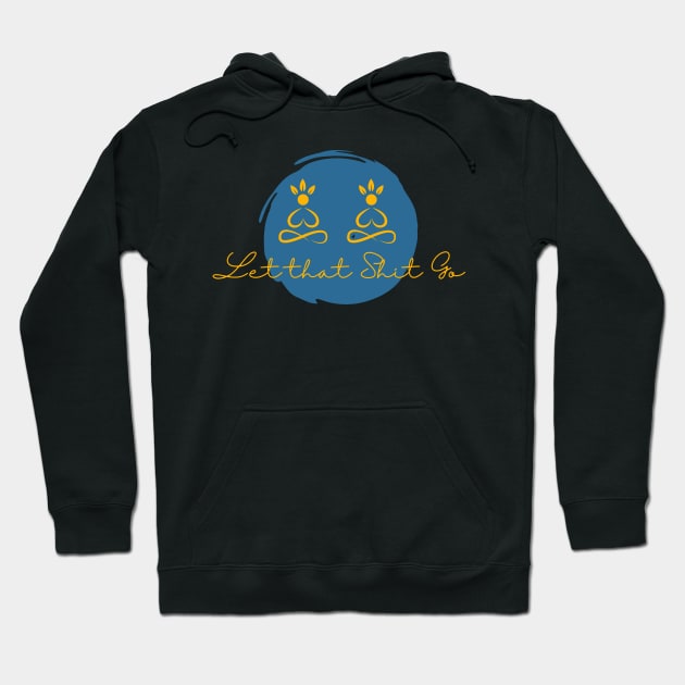 Yoga - Let that shit go Hoodie by GROOVYUnit